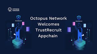 Octopus Network Trustrecruit Appchain’i Karşılıyor