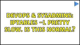 DevOps & SysAdmins: iptables -L pretty slow. Is this normal? (3 Solutions!!)