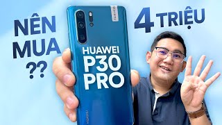 Mua Huawei P30 Pro cũ giờ chỉ 4 triệu: Camera RẤT CHẤT, máy mượt!