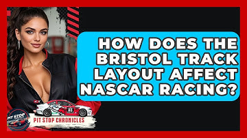 How Does The Bristol Track Layout Affect NASCAR Racing? - Pit Stop Chronicles