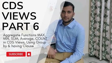4.6 Aggregate Functions  MAX, MIN, SUM, Average, COUNT  in CDS Views, Using Group by & having Clause