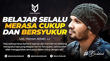 Selalu Merasa Cukup Dan Bersyukur - Ust. Hanan Attaki, Lc