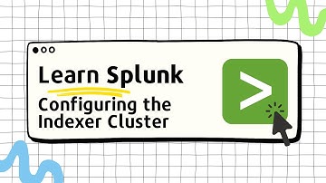 Learn Splunk - 06 - Configuring the Cluster Manager and Adding Indexers to the Cluster