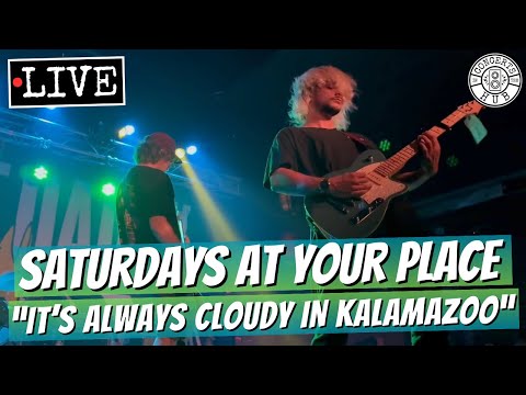 saturdays at your place "it's always cloudy in kalamazoo" LIVE