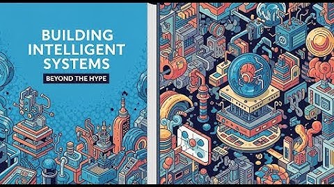 Building Intelligent Systems: Beyond the Hype