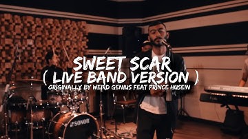 SWEET SCAR (Live Band Version) Originally by Weird Genius Ft. Prince Husein