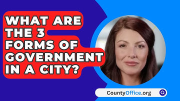 What Are The 3 Forms Of Government In A City? - CountyOffice.org
