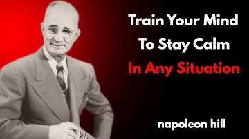 "Train Your Mind To Stay Calm In Any Situation" | Napoleon Hill Motivational SPEECH