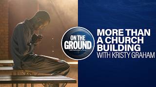 More Than A Church Building | On The Ground Podcast
