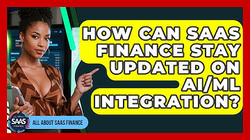 How Can SaaS Finance Stay Updated On AI/ML Integration? - All About SaaS Finance