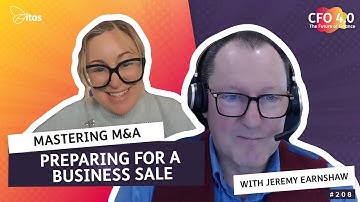 CFO 4.0 Podcast | 208. Mastering M&A: Preparing for a Business Sale with Jeremy Earnshaw