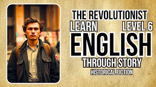 Learn English through Story Level 6 |THE REVOLUTIONIST  ENGLISH SPEAKING PRACTICE|EASY ENGLISH