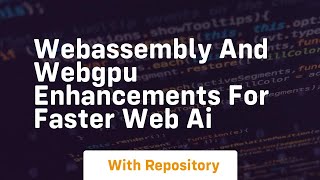 webassembly and webgpu enhancements for faster web ai