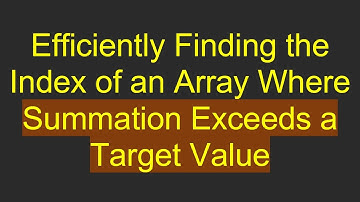 Efficiently Finding the Index of an Array Where Summation Exceeds a Target Value