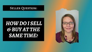 How to Sell & Buy a Home at the Same Time