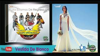 Video thumbnail of "VESTIDA DE BLANCO- ALDO PEDRAZA"