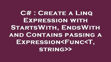 C# : Create a Linq Expression with StartsWith, EndsWith and Contains passing a Expression Func T, st