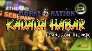 DJ AGUS ON THE MIX - KADADA HABAR REMIX VIRAL TIKTOK LAGU BANJAR | BORNEO NATION