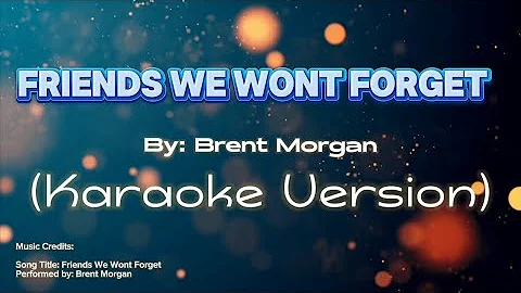 Friends We Wont Forget by Brent Morgan (Karaoke Version)