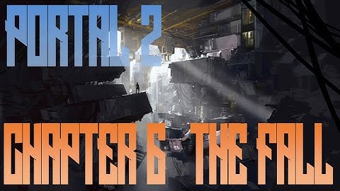 Portal 2 Singleplayer Walkthrough | Chapter 6: The Fall