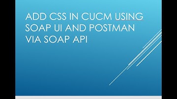 Add Calling Search Space in CUCM using SOAP-UI and POSTMAN.