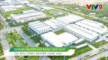 Doanh nghiệp mở rộng sản xuất tại Khu công nghiệp Long Hậu