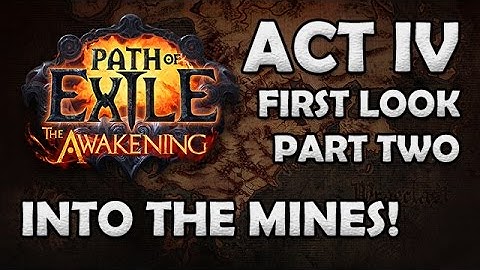 Path of Exile Awakening Beta: ACT 4 FIRST LOOK! - Part  2 - Into the MINES!