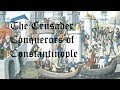 The Crusader Conquerors of Constantinople