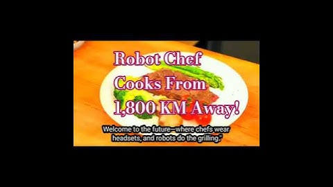 Robot Cooks Steak from 1,800 KM Away Using VR