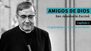 🎧 La grandeza de la vida corriente (homilía de san Josemaría)