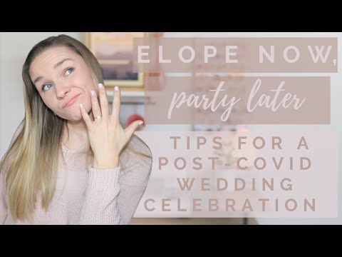 Tips for a Post-Elopement Wedding After COVID-19 | Elope Now, Party Later!