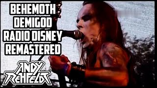 Behemoth &quot;Demigod&quot; Radio Disney Remastered!