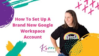 How To Set Up Brand New Google Workspace Account | Encore Admin Consulting | Korryn Haines screenshot 1