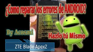 INSTALAR  Firmware del ZTE Blade Apex2 Quitar Todos los errores del ANDROID Sin Programa & by Acosmi