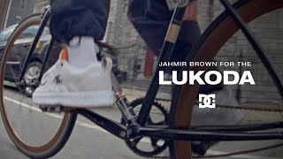 DC SHOES : JAHMIR BROWN FOR THE LUKODA