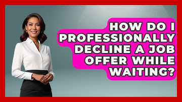 How Do I Professionally Decline A Job Offer While Waiting? - Job Interview Pro Skills