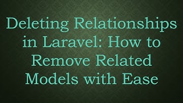 Deleting Relationships in Laravel: How to Remove Related Models with Ease