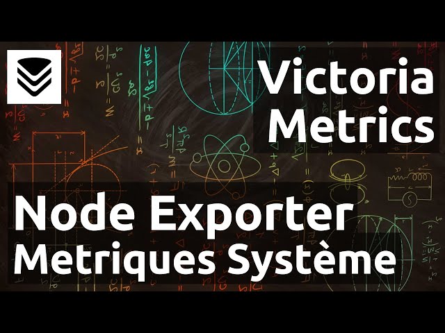 VictoriaMetrics - 12. Node Exporter : collecte des métriques systèmes