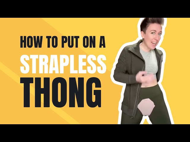 How to Put on a Strapless Thong! 