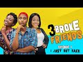 I just got back  3 broke friends  episode 1