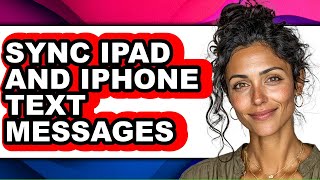How to Sync Ipad and Iphone Text Messages - Step by Step