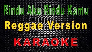 Rindu Aku Rindu Kamu - Reggae (Karaoke) | LMusical