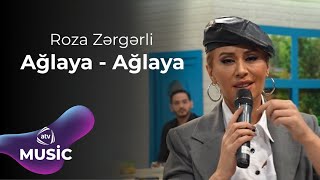 Roza Zərgərli - Ağlaya-Ağlaya