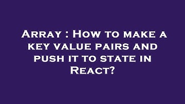 Array : How to make a key value pairs and push it to state in React?