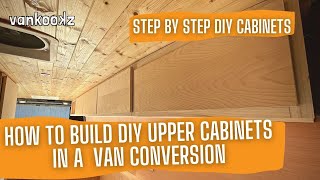 Ford Transit DIY Upper Cabinets in a Van Conversion | Step By Step Van Conversion Cabinets