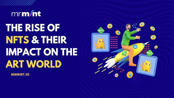 The Rise of #NFTS  & their Impact on the Art World | #mrmint