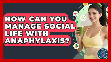How Can You Manage Social Life With Anaphylaxis? - All About the Immune System