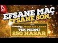 Efsane Maç! Efsane Son! Tek Mermi 250 Hasar