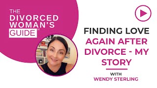 Finding Love Again After Divorce - My Story | The Divorced Woman's Guide