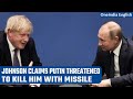 Boris Johnson claims Vladimir Putin threatened to kill him with missile | Oneindia News